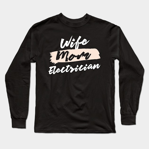 Cute Wife Mom Electrician Gift Idea Long Sleeve T-Shirt by BetterManufaktur